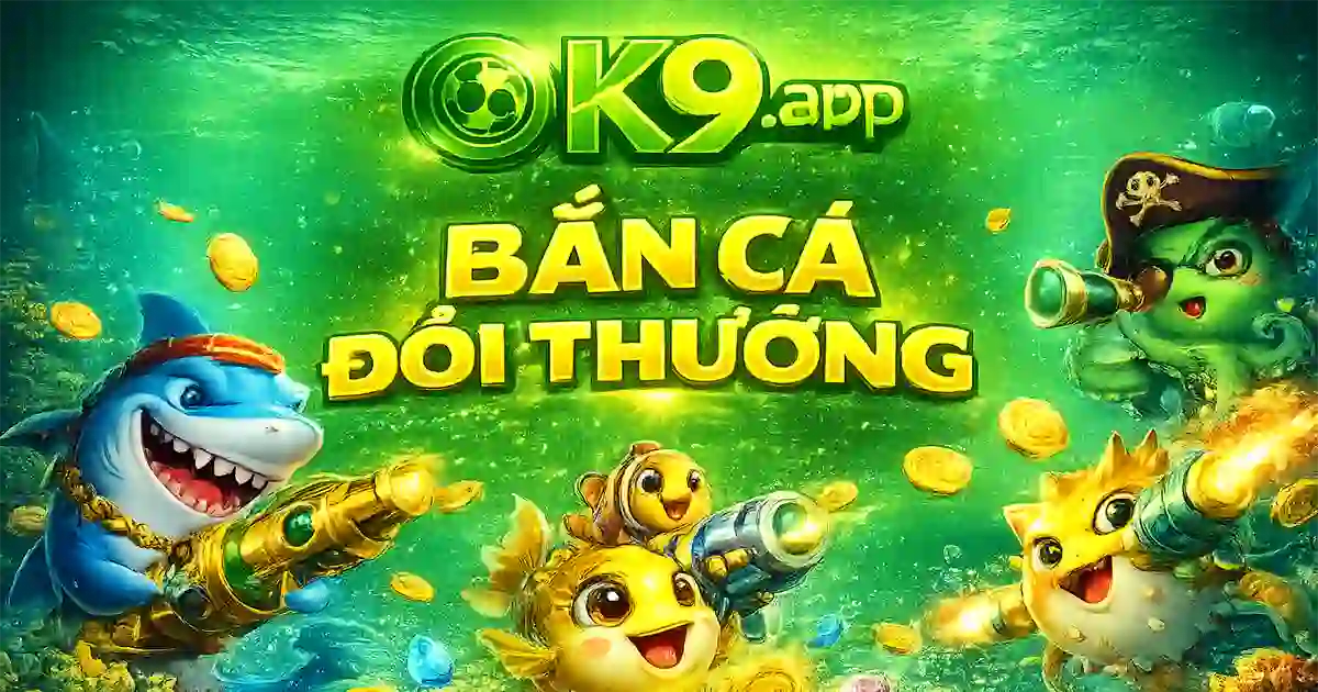Bắn cá đổi thưởng OK9 với nhiều phòng chơi hấp dẫn và phần thưởng giá trị